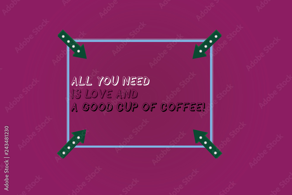 Word writing text All You Need Is Love And A Good Cup Of Coffee. Business concept for Roanalysisce with hot beverages Square Outline with Corner Arrows Pointing Inwards on Color Background