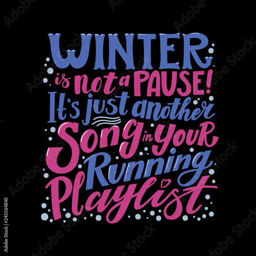 Winter Is Not A Pause Its Just Another Song In Your Running