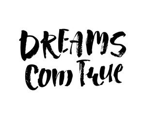 Wall Mural - Hand drawn lettering. Ink illustration. Modern brush calligraphy. Isolated on white background. Dreams com true.