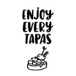 Hand-drawn lettering phrase: Enjoy every tapas, in a trendy calligraphic style. Tapas - traditional Spanish snack. Image of sandwiches canape with jamon and olive.