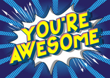 You're Awesome - Vector Illustrated Comic Book Style Phrase On Abstract Background.
