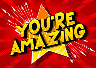 Wall Mural - You're Amazing - Vector illustrated comic book style phrase on abstract background.