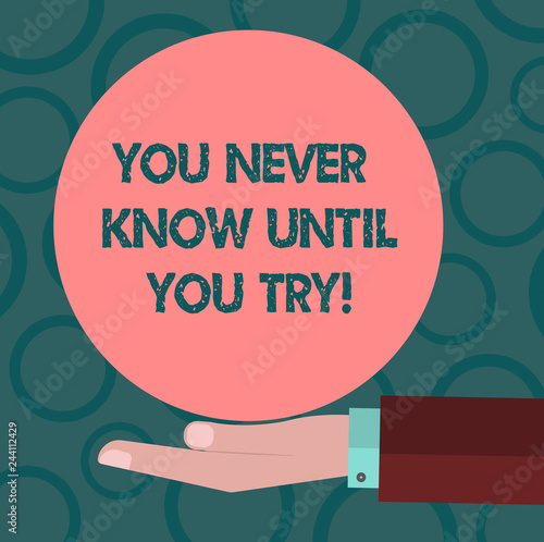 Plakat Writing note showing You Never Know Until You Try. Business photo showcasing Trying is the best way to discover things Hu analysis Hand Offering Solid Color Circle Logo Posters