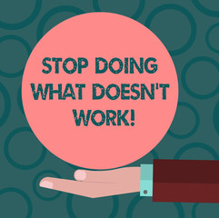 Writing note showing Stop Doing What Doesn T Work. Business photo showcasing Make changes to make things successfully happen Hu analysis Hand Offering Solid Color Circle Logo Posters