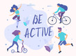 Be active vector illustration. Healthy active lifestyle. Different physical activities: running, roller skates, scooter, nordic walking.