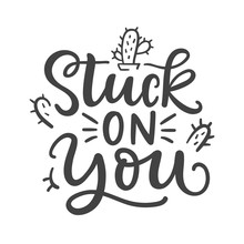 Stuck On You Funny Phrase. Hand Written Lettering