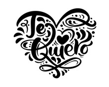 Calligraphy Phrase Te Quiero On Spanish - I Love You. Vector Valentines Day Hand Drawn Lettering. Heart Holiday Sketch Doodle Design Valentine Card Decor For Web, Wedding And Print. Isolated