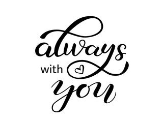 romantic quote always with you. brush lettering for clothes, banner or postcard. vector illustration