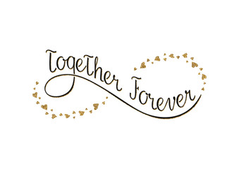 together forever. image with gold glitter effect. the sign of infinity formed by hearts. hand writte