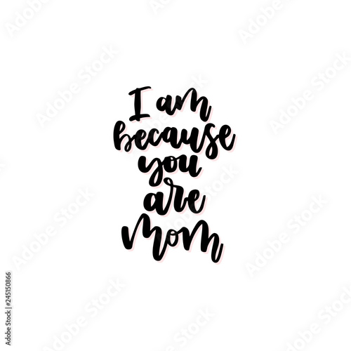 I Am Because You Are Mom Vector Calligraphic Inscription Buy This Stock Vector And Explore Similar Vectors At Adobe Stock Adobe Stock