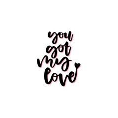 Wall Mural - You got my love hand drawn vector lettering. 