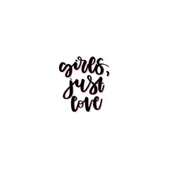 Wall Mural - Girls, just love hand drawn vector lettering. 