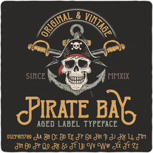 Vintage Label Typeface Named Pirate Bay. Strong Original Logo Font. Capital And Small Letters With Numbers. Hand Drawn Illustration Of Pirate Skull.