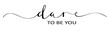 DARE TO BE YOU brush calligraphy banner
