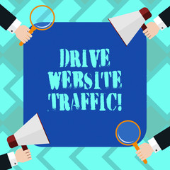 Text sign showing Drive Website Traffic. Conceptual photo Increase the number of visitors to business website Hu analysis Hands Each Holding Magnifying Glass and Megaphone on 4 Corners