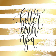 Wall Mural - better with you - hand lettering inscription text, motivation and inspiration positive quot