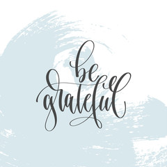 Wall Mural - be grateful - hand lettering inscription text, motivation and inspiration positive quote