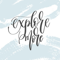 Wall Mural - explore more - hand lettering inscription text, motivation and inspiration positive quote