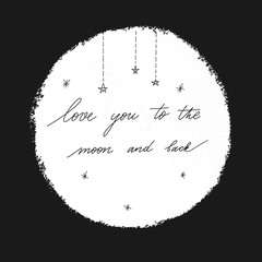 Wall Mural - Love you to the moon and back. Vector  illustration  with white moon and hand lettering inscription.