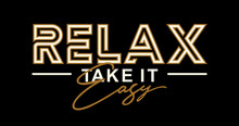Relax Take It Easy, Vector T-shirt Design,  Creative Motivation Quote. Vector