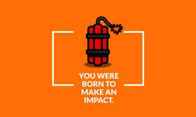 Wall Mural - You were born to make an impact motivational quote with bomb illustration