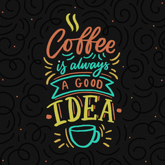 Wall Mural - Hand drawn lettering phrase coffee is always a good idea on black background for print, banner, design, poster.