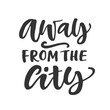 © Artrise Stocker - Away from the city. Hand written lettering quote