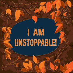 Conceptual hand writing showing I Am Unstoppable. Business photo showcasing incapable of being stopped or destroyed encouraging speech Tree Branches Scattered with Leaves Blank Color Text Space