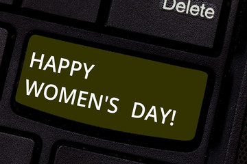 Word writing text Happy Women S Is Day. Business concept for day celebrated on March that celebrates woanalysishood Keyboard key Intention to create computer message pressing keypad idea