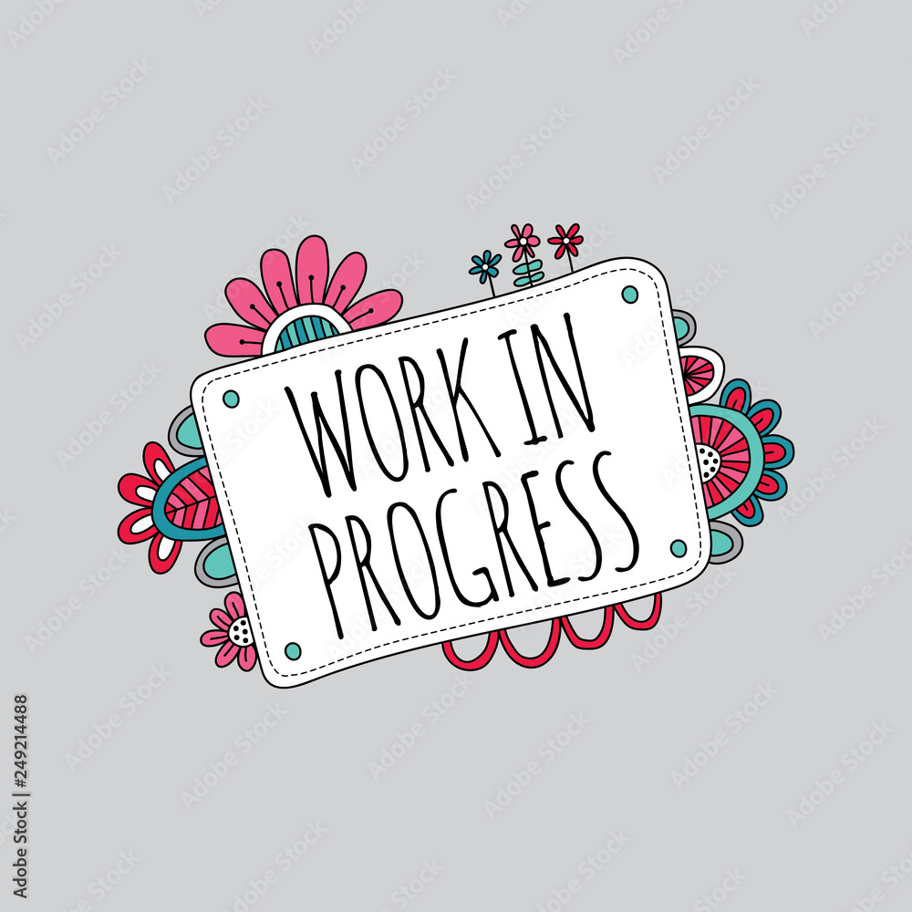 Work in Progress Sign with Flowers Doodle Vector on a grey background ...