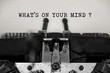What's on your mind word with black and white typewriter concept