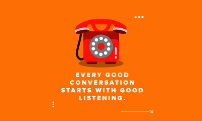Wall Mural - Every good conversation starts with good listening.Inspirational Quote Poster Design
