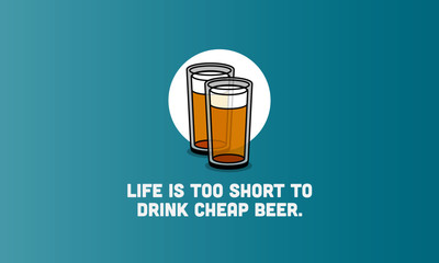Wall Mural - Life is too short to drink cheap beer Quote Poster Design
