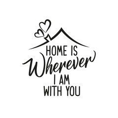 Home is wherever i am with you - Typography poster. Handmade lettering print. Vector vintage illustration with house hood and lovely heart and incense chimney. 