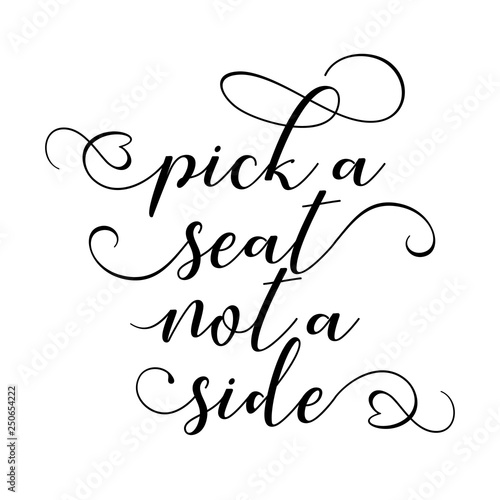 Pick A Seat Not A Side Hand Lettering Typography Text In Vector