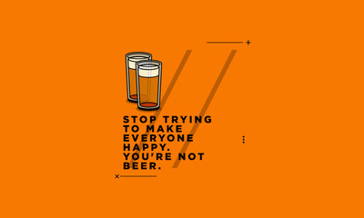 Wall Mural - Stop trying to make everyone happy You're not beer Quote Poster Design