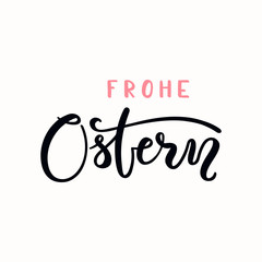 Wall Mural - Hand written calligraphic lettering quote Frohe Ostern, Happy Easter in German. Isolated objects on white background. Hand drawn vector illustration. Design concept, element card, banner, invitation.