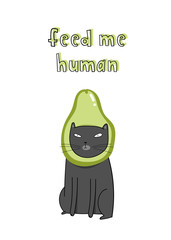 Feed me human. Cute hand drawn cartoon style cat. Black cat in avocado costume. Colored trendy vector illustration. Perfect for greeting card or t-shirt print