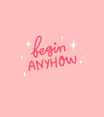 Begin anyhow. Motivational quote lettering on pink background