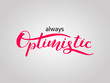 Always optimistic lettering for clothing or poster. Vector illustration