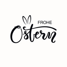 Lettering Quote Frohe Ostern, Happy Easter In German, With Bunny Ears. Isolated Objects On White Background. Hand Drawn Vector Illustration. Design Concept, Element For Card, Banner, Invitation.