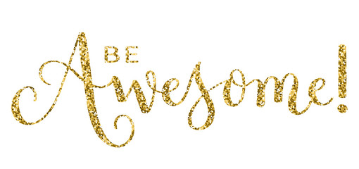 BE AWESOME! gold glitter hand lettering banner