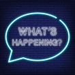 Whats happening neon sign. Speech bubble with text