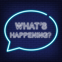 Whats Happening Neon Sign. Speech Bubble With Text