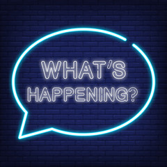 Wall Mural - Whats happening neon sign. Speech bubble with text