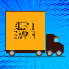 Handwriting text Keep It Simple. Conceptual photo ask something easy understand not go into too much detail Delivery Lorry Truck with Blank Covered Back Container to Transport Goods