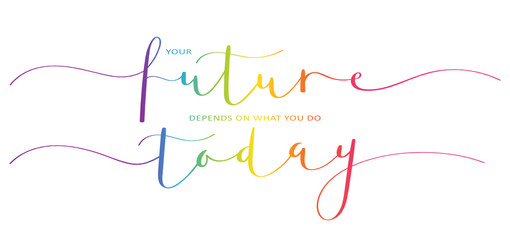 Wall Mural - YOUR FUTURE DEPENDS ON WHAT YOU DO TODAY brush calligraphy banner