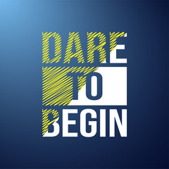 Wall Mural - dare to begin. Life quote with modern background vector