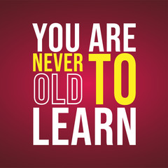Wall Mural - You are never to old to learn. successful quote with modern background vector