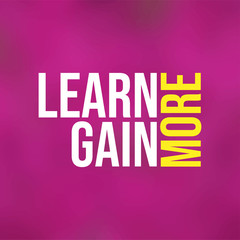 Wall Mural - Learn more, gain more. Education quote with modern background